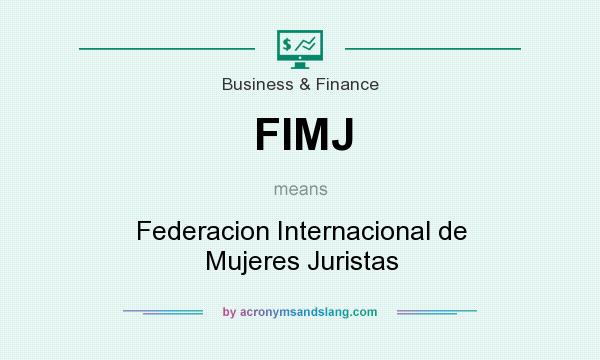 What does FIMJ mean? It stands for Federacion Internacional de Mujeres Juristas