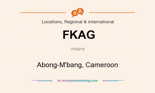 What does FKAG mean? It stands for Abong-M`bang, Cameroon