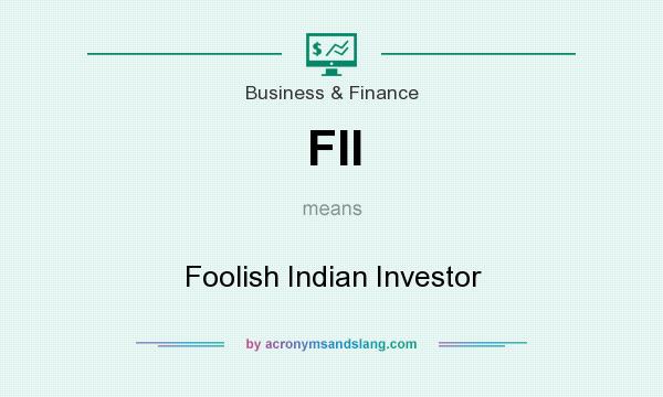 What does FII mean? It stands for Foolish Indian Investor