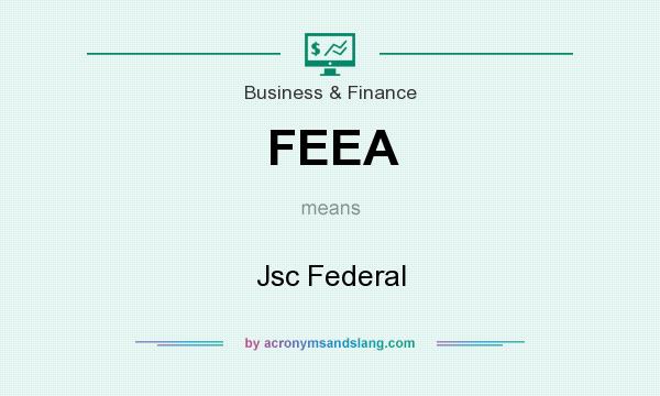 What does FEEA mean? It stands for Jsc Federal