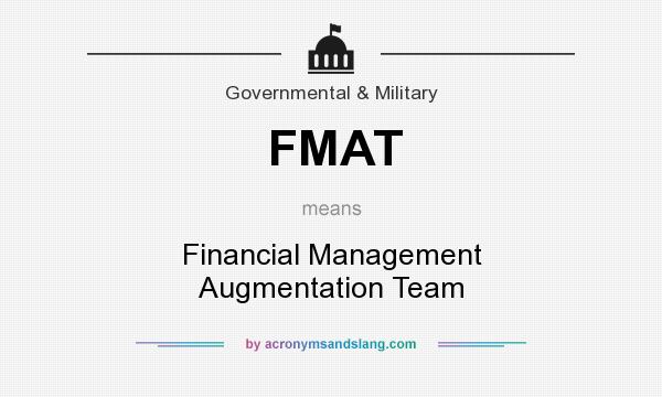 What does FMAT mean? It stands for Financial Management Augmentation Team
