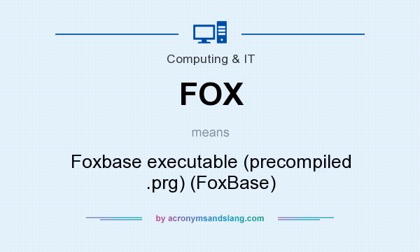 What does FOX mean? It stands for Foxbase executable (precompiled .prg) (FoxBase)