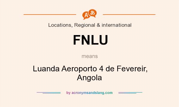 What does FNLU mean? It stands for Luanda Aeroporto 4 de Fevereir, Angola