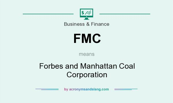 What does FMC mean? It stands for Forbes and Manhattan Coal Corporation
