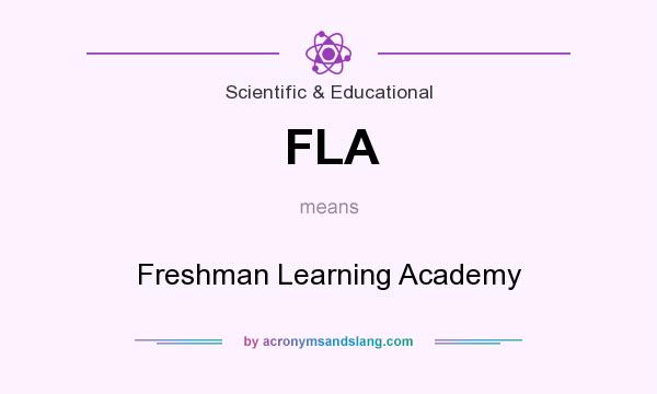 What does FLA mean? It stands for Freshman Learning Academy