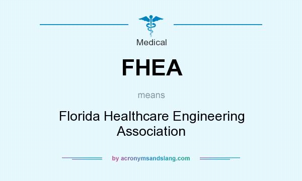 What does FHEA mean? It stands for Florida Healthcare Engineering Association