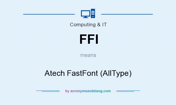 What does FFI mean? It stands for Atech FastFont (AllType)