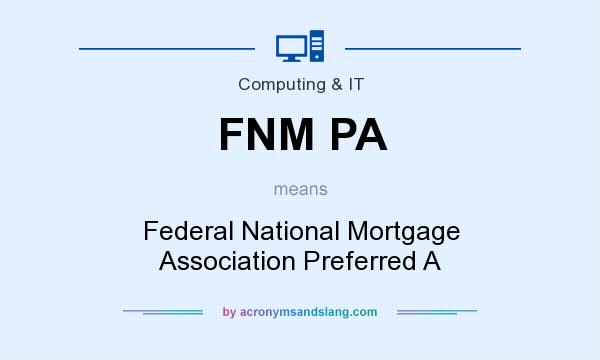 What does FNM PA mean? It stands for Federal National Mortgage Association Preferred A