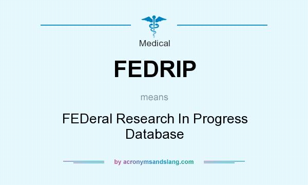 What does FEDRIP mean? It stands for FEDeral Research In Progress Database