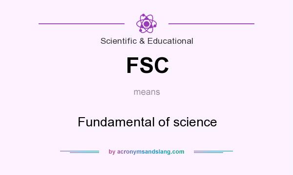 What does FSC mean? It stands for Fundamental of science