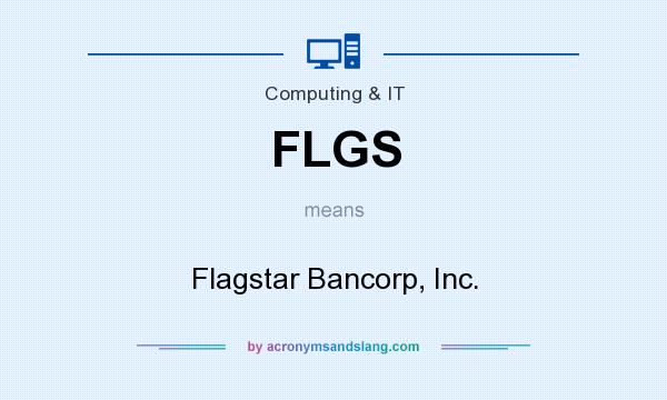 What does FLGS mean? It stands for Flagstar Bancorp, Inc.