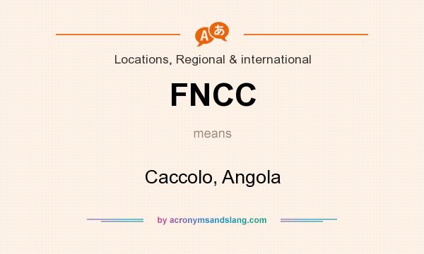 What does FNCC mean? It stands for Caccolo, Angola