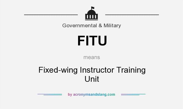 What does FITU mean? It stands for Fixed-wing Instructor Training Unit