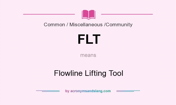 What does FLT mean? It stands for Flowline Lifting Tool