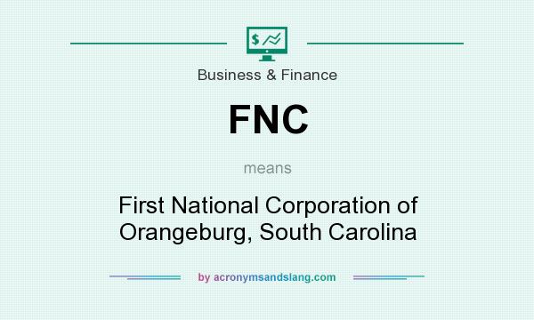 What does FNC mean? It stands for First National Corporation of Orangeburg, South Carolina