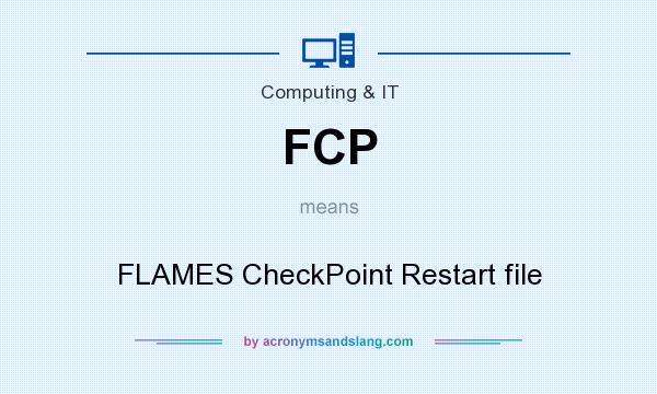 What does FCP mean? It stands for FLAMES CheckPoint Restart file