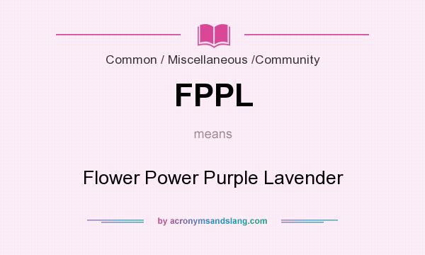 What does FPPL mean? It stands for Flower Power Purple Lavender