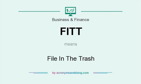 What does FITT mean? It stands for File In The Trash