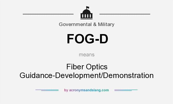 What does FOG-D mean? It stands for Fiber Optics Guidance-Development/Demonstration