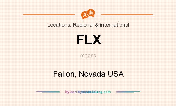 What does FLX mean? It stands for Fallon, Nevada USA