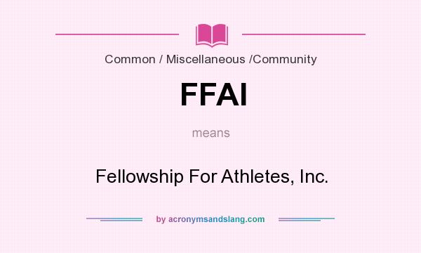 What does FFAI mean? It stands for Fellowship For Athletes, Inc.