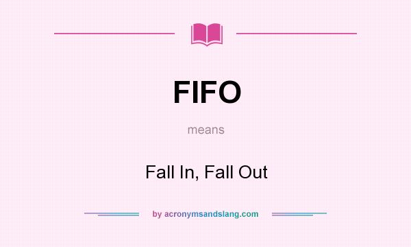 What does FIFO mean? It stands for Fall In, Fall Out