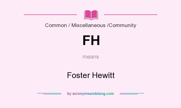 What does FH mean? It stands for Foster Hewitt