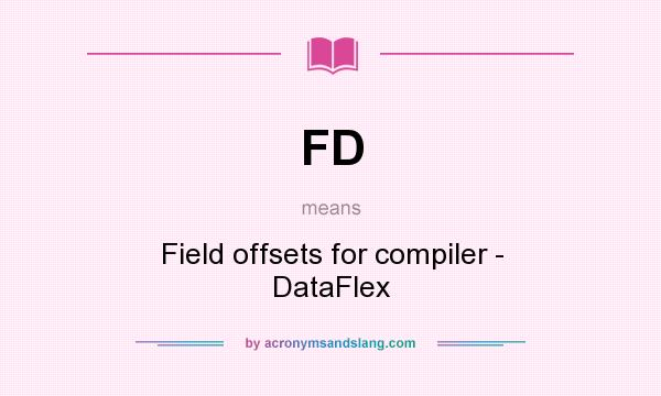 What does FD mean? It stands for Field offsets for compiler - DataFlex