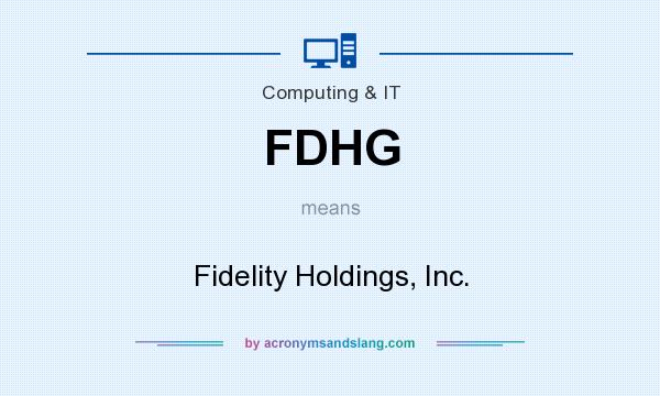 What does FDHG mean? It stands for Fidelity Holdings, Inc.