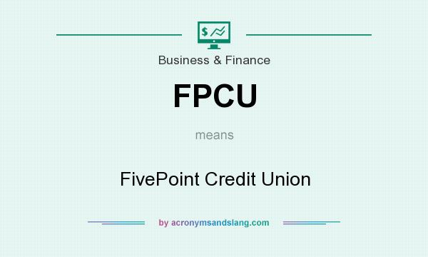 What does FPCU mean? It stands for FivePoint Credit Union