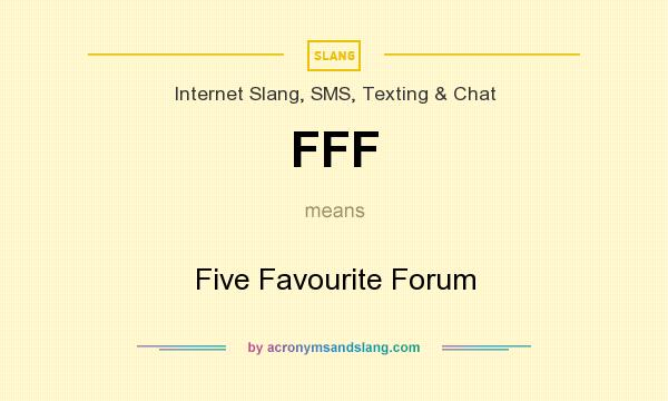 What does FFF mean? It stands for Five Favourite Forum