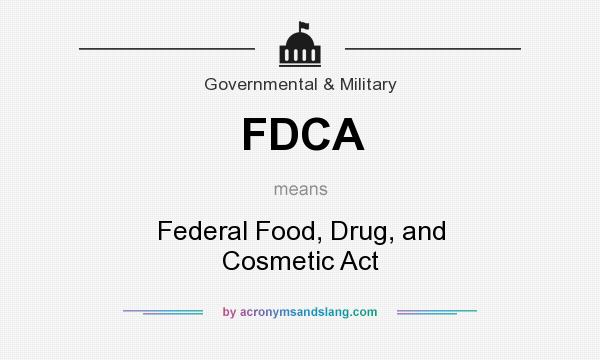 What does FDCA mean? It stands for Federal Food, Drug, and Cosmetic Act