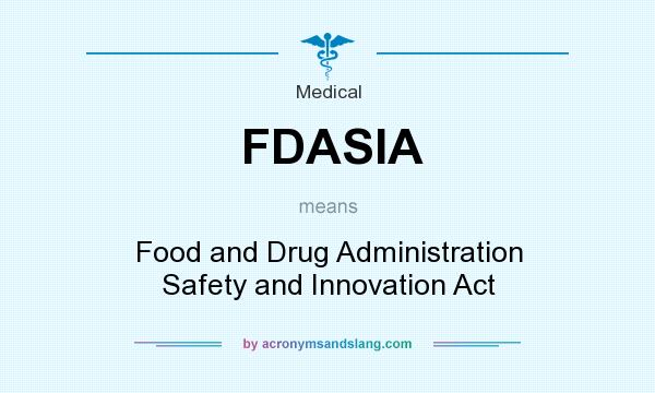 What does FDASIA mean? It stands for Food and Drug Administration Safety and Innovation Act