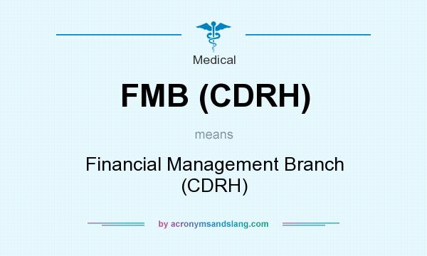 What does FMB (CDRH) mean? It stands for Financial Management Branch (CDRH)