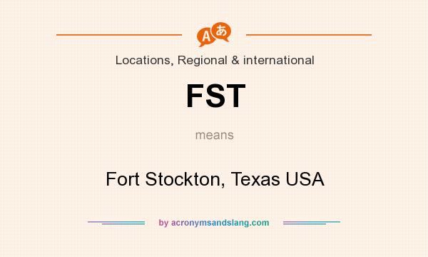 What does FST mean? It stands for Fort Stockton, Texas USA