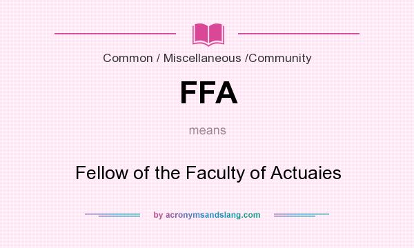 What does FFA mean? It stands for Fellow of the Faculty of Actuaies