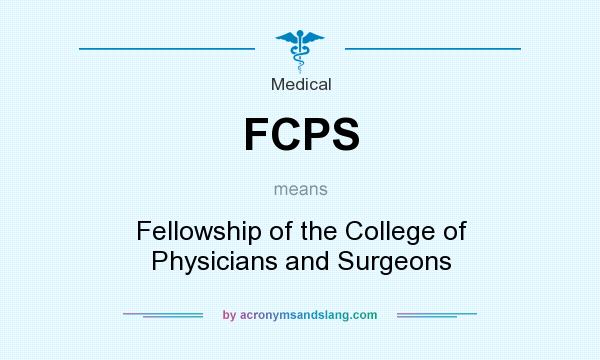 What does FCPS mean? It stands for Fellowship of the College of Physicians and Surgeons