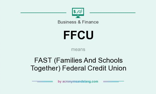 What does FFCU mean? It stands for FAST (Families And Schools Together) Federal Credit Union