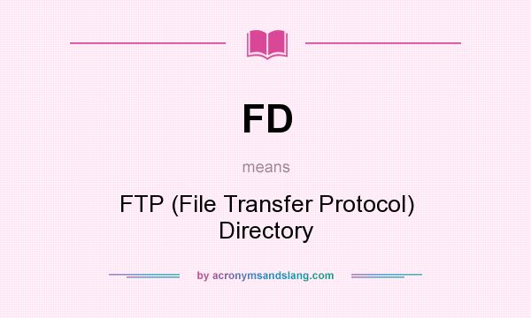 What does FD mean? It stands for FTP (File Transfer Protocol) Directory