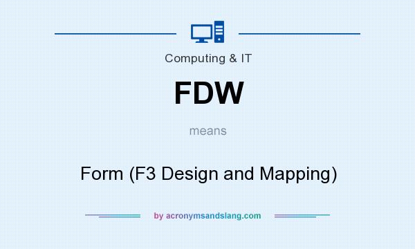 What does FDW mean? It stands for Form (F3 Design and Mapping)