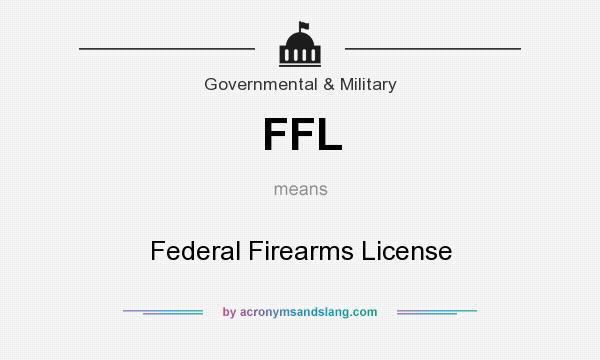 What does FFL mean? It stands for Federal Firearms License