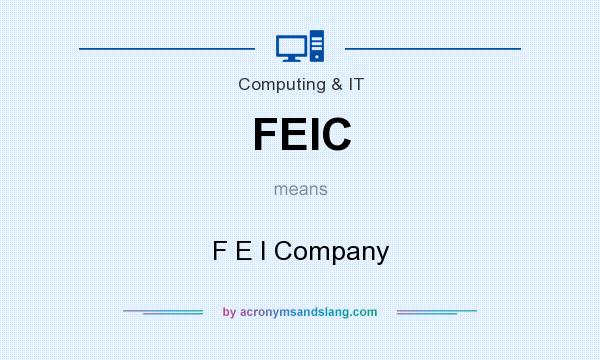 What does FEIC mean? It stands for F E I Company