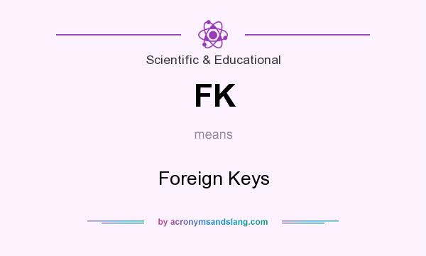 What does FK mean? It stands for Foreign Keys