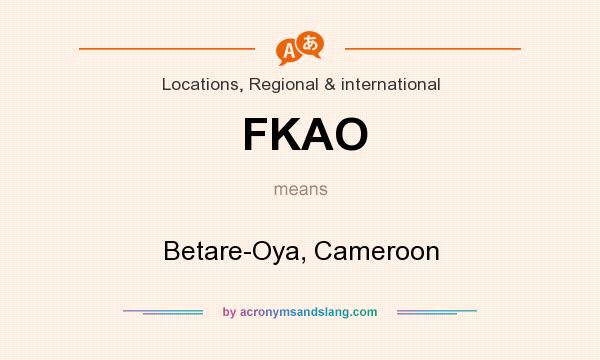 What does FKAO mean? It stands for Betare-Oya, Cameroon