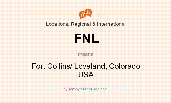 What does FNL mean? It stands for Fort Collins/ Loveland, Colorado USA