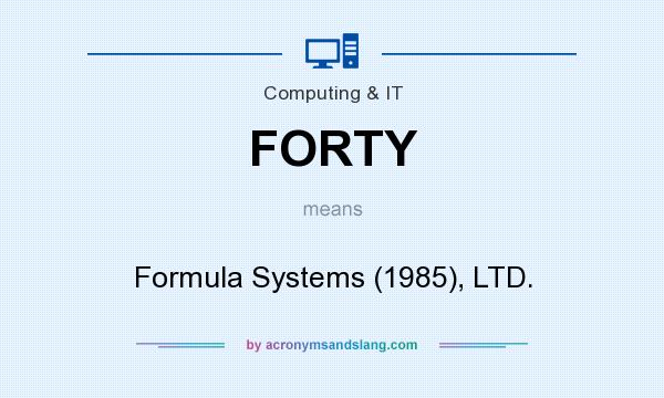 What does FORTY mean? It stands for Formula Systems (1985), LTD.