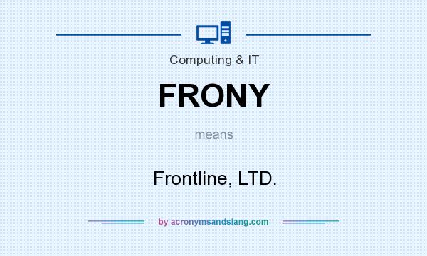 What does FRONY mean? It stands for Frontline, LTD.