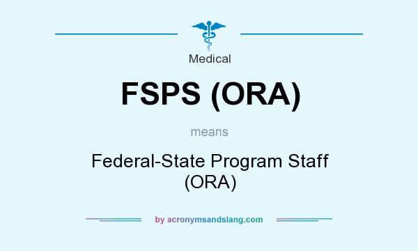 What does FSPS (ORA) mean? It stands for Federal-State Program Staff (ORA)