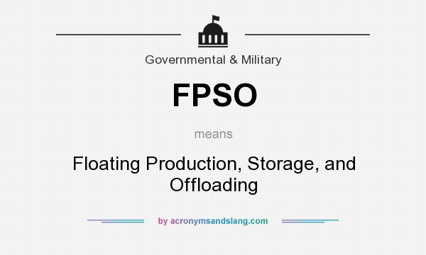 What does FPSO mean? It stands for Floating Production, Storage, and Offloading