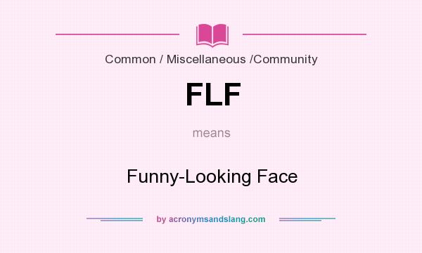 What does FLF mean? It stands for Funny-Looking Face